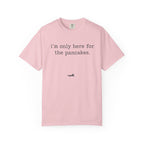 I'm Only Here for the Pancakes T-Shirt