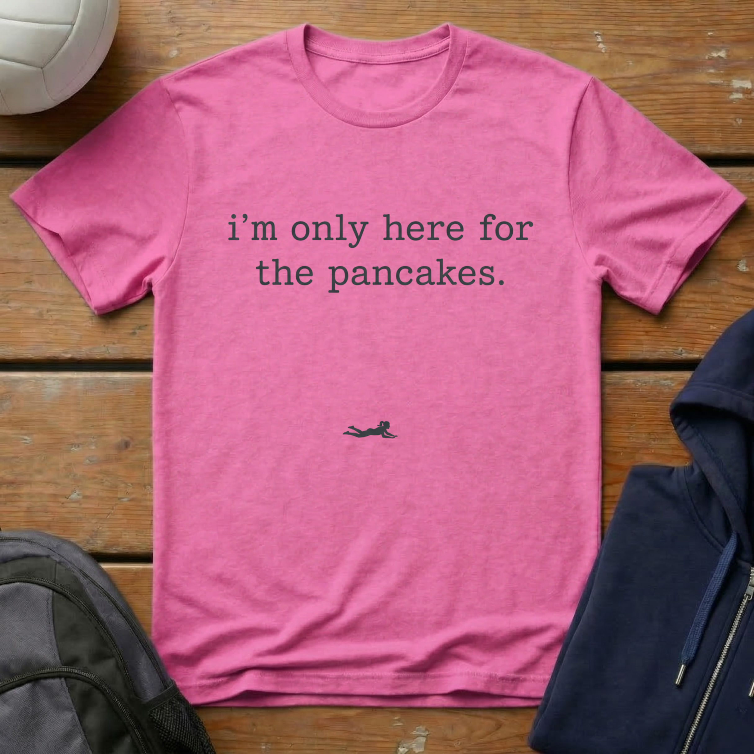 I'm Only Here For The Pancakes T-Shirt