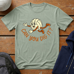 Can You Dig It T-Shirt
