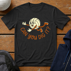 Can You Dig It T-Shirt