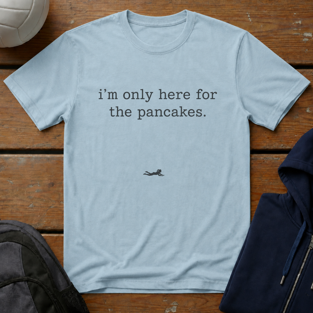 I'm Only Here for the Pancakes T-Shirt