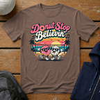 Donut Stop Believin' T-Shirt