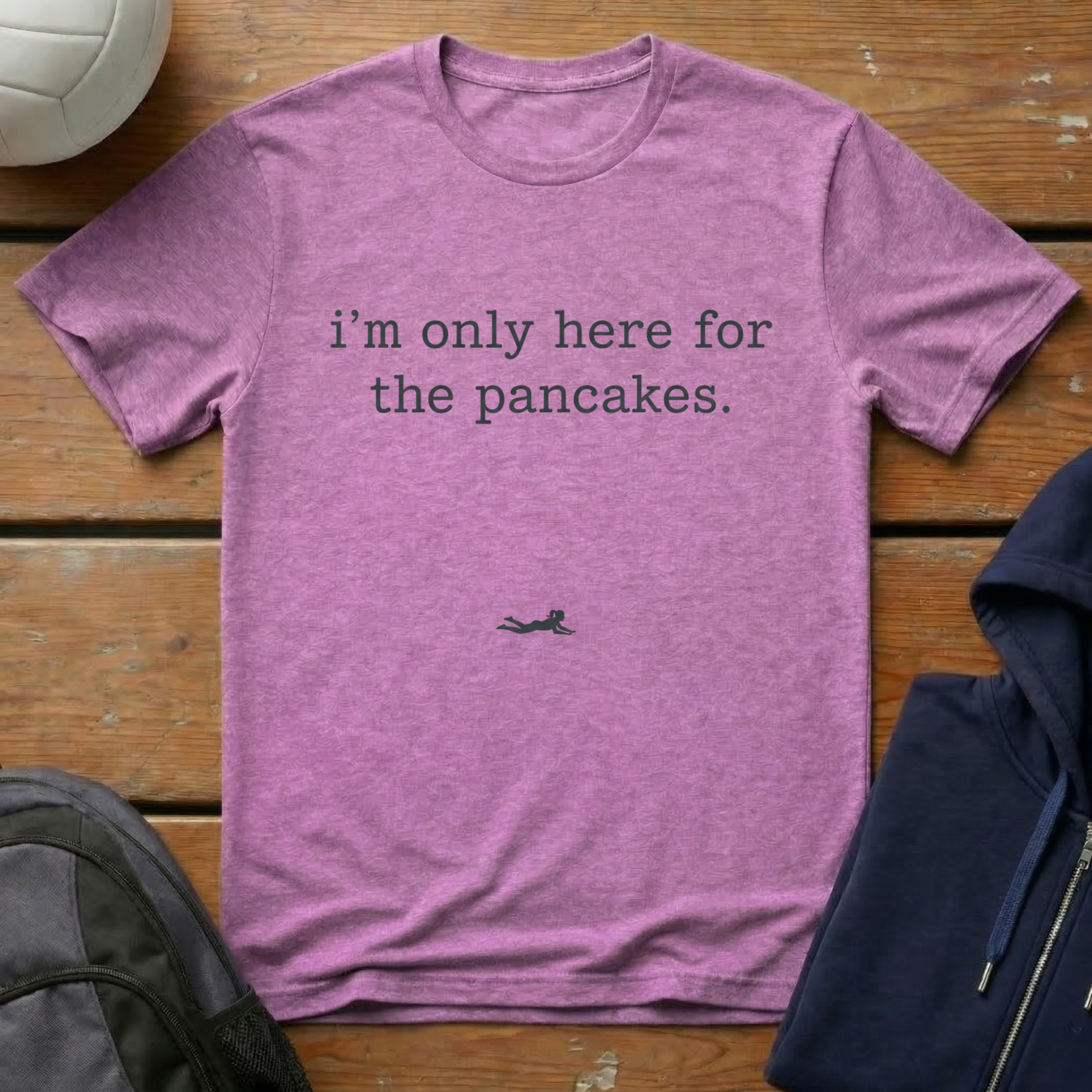 I'm Only Here For The Pancakes T-Shirt