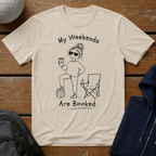 My Weekends Are Booked T-Shirt