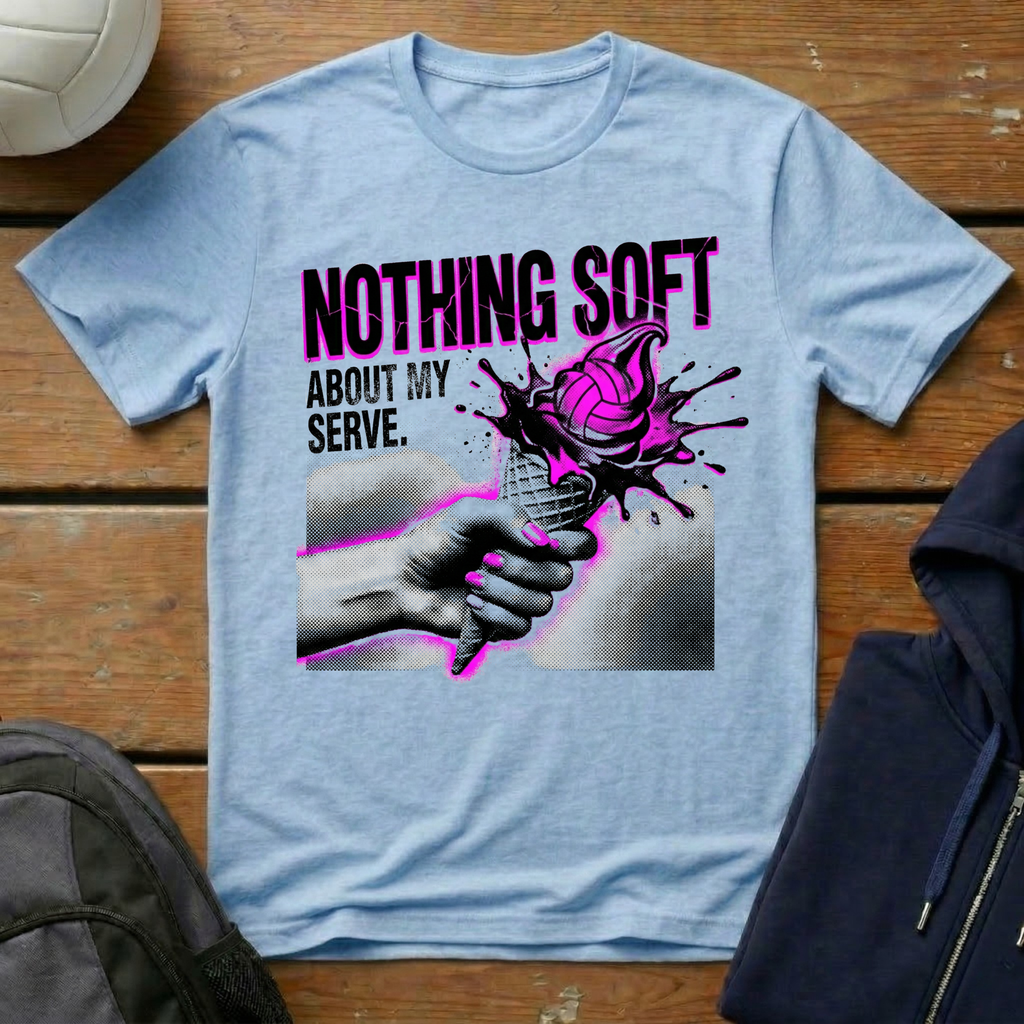 Nothing Soft About My Serve T-Shirt