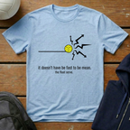 It Doesn't Have To Be Fast To Be Mean T-Shirt