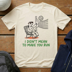 I Didn't Mean To Make You Run T-Shirt