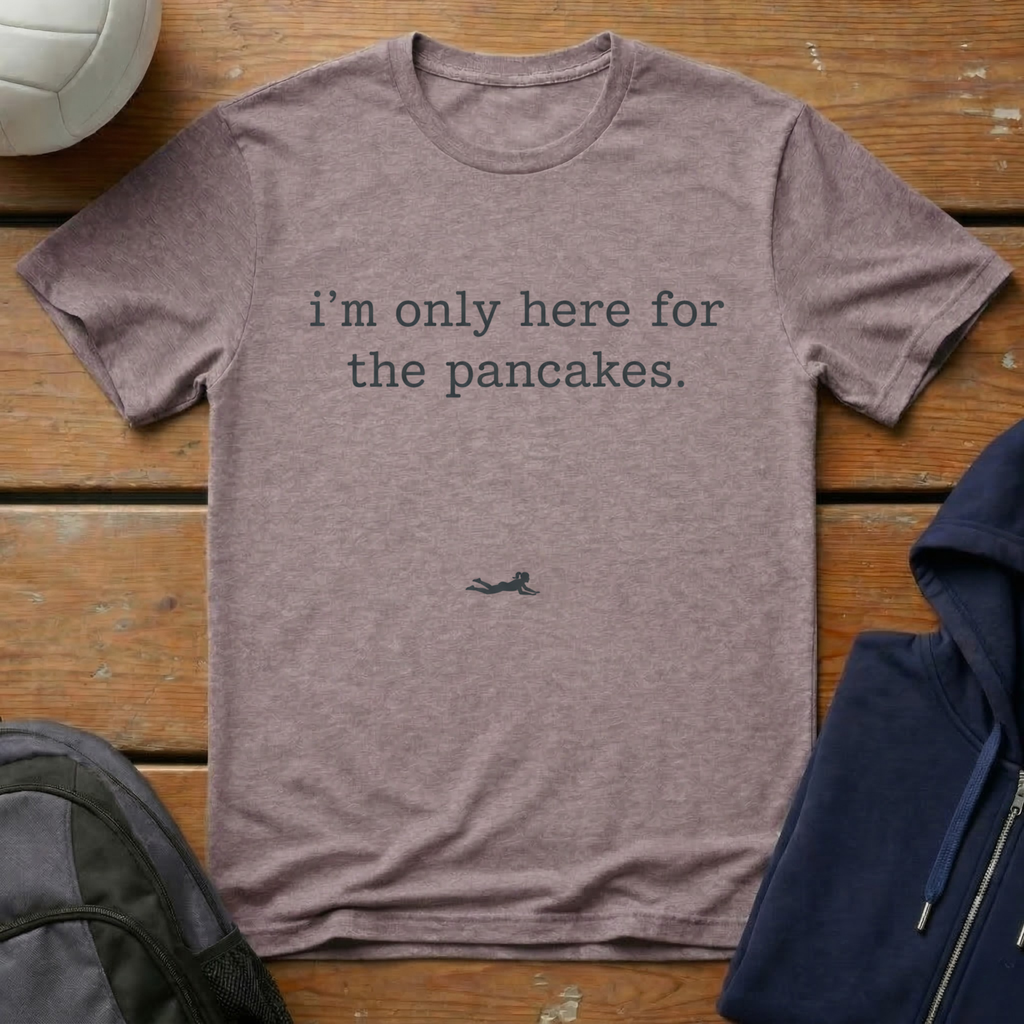 I'm Only Here For The Pancakes T-Shirt