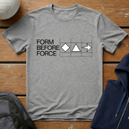 Form Before Force T-Shirt