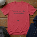 I'm Only Here for the Pancakes T-Shirt