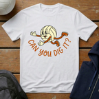 Can You Dig It T-Shirt