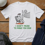 I Didn't Mean To Make You Run T-Shirt